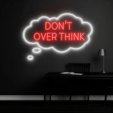 Donβt Overthink Neon Sign