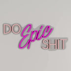Do Epic Shit Text LED Neon Light DECORMANTRA