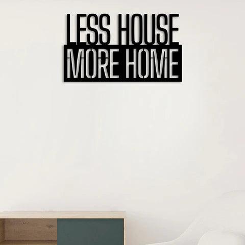 Less House More Home Metal Wall Art - Decor Mantra 