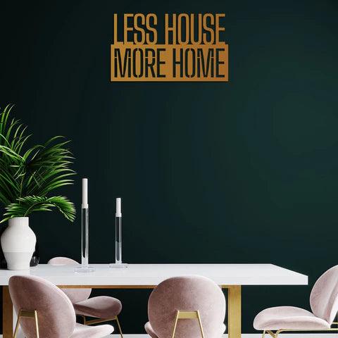Less House More Home Metal Wall Art - Decor Mantra 