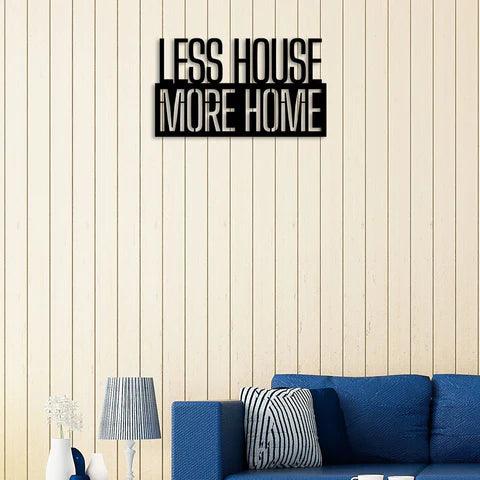 Less House More Home Metal Wall Art - Decor Mantra 
