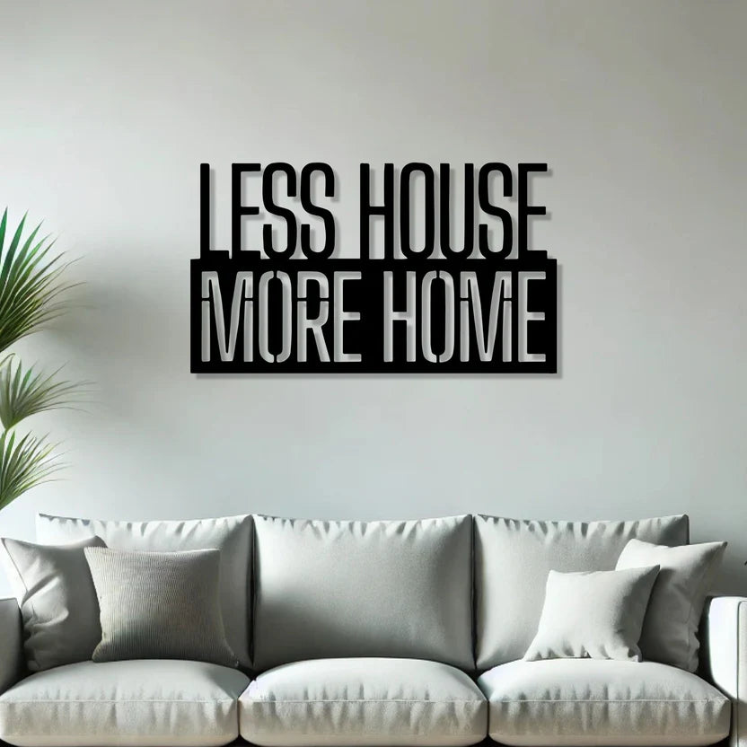 Less House More Home Metal Wall Art