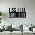 Less House More Home Metal Wall Art