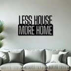 Less House More Home Metal Wall Art