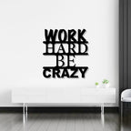 Work Hard Be Crazy Metal Wall Art Deco