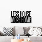 Less House More Home Metal Wall Art