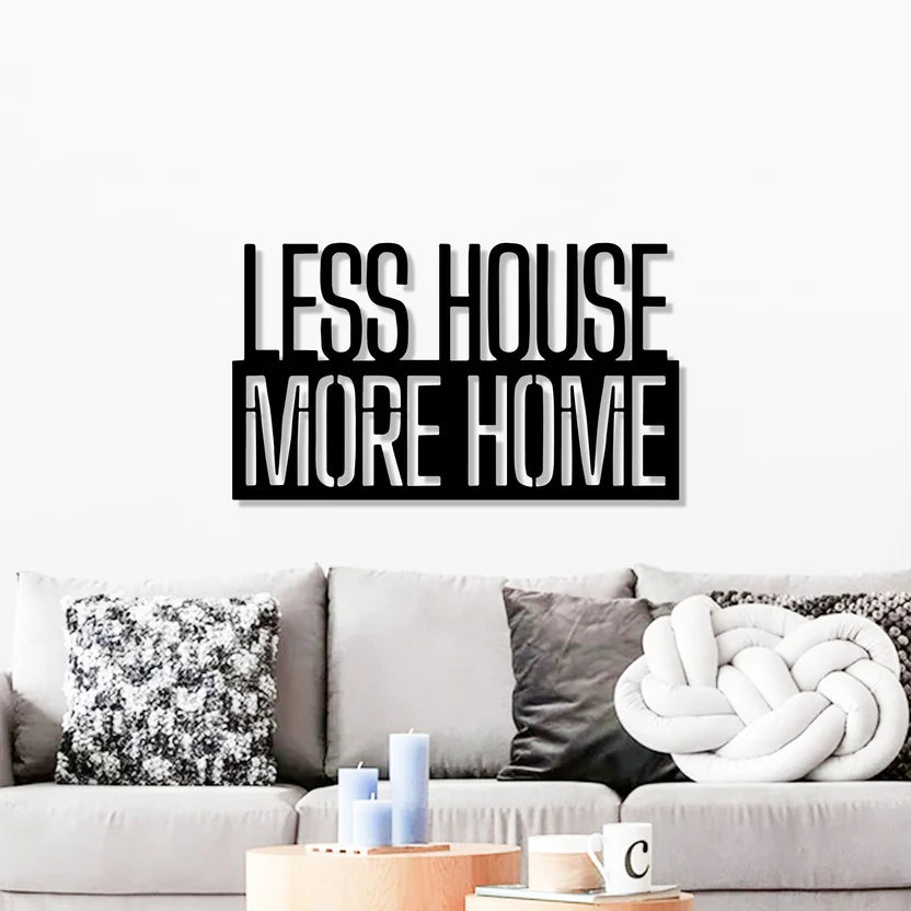 Less House More Home Metal Wall Art