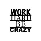 Work Hard Be Crazy Metal Wall Art Deco