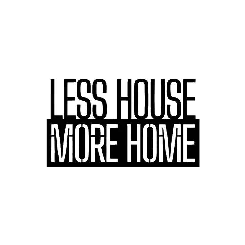 Less House More Home Metal Wall Art
