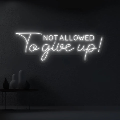 Not Allowed to Give Up Neon Sign