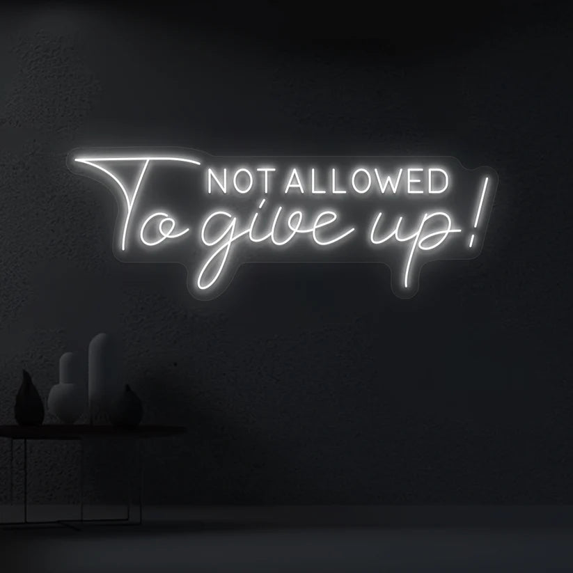 Not Allowed to Give Up LED Neon Light 