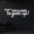 Not Allowed to Give Up LED Neon Light 
