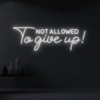 Not Allowed to Give Up LED Neon Light 