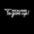 Not Allowed to Give Up LED Neon Light 