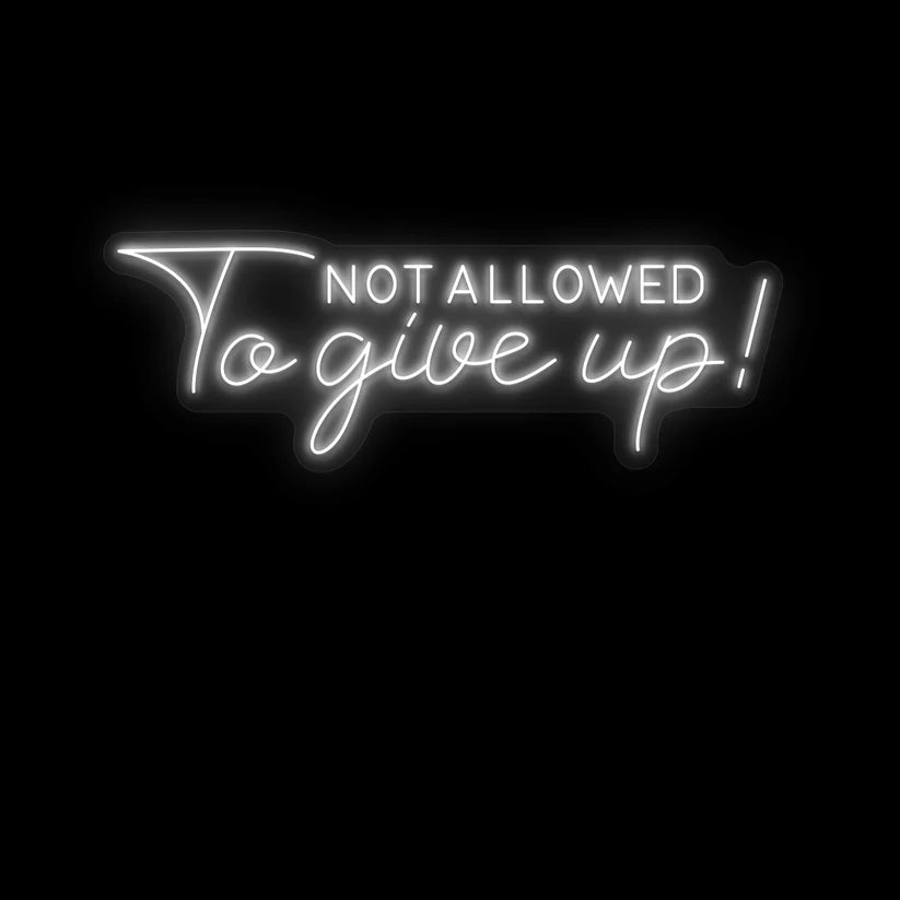 Not Allowed to Give Up Neon Sign – Motivational Neon Light for Room, Gym & Workspace - Harshita Craft